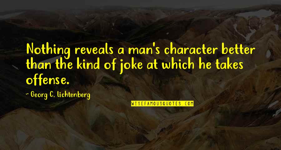 Man Of Character Quotes By Georg C. Lichtenberg: Nothing reveals a man's character better than the