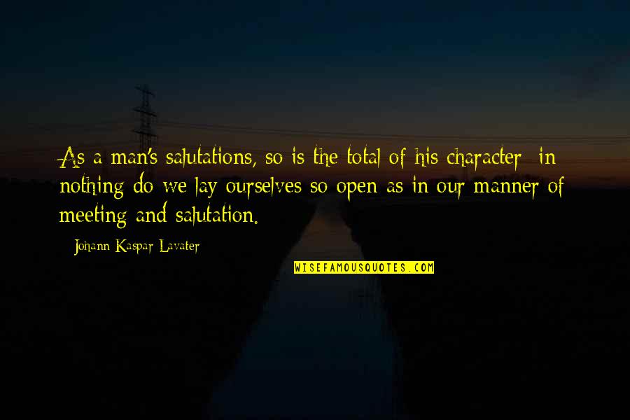 Man Of Character Quotes By Johann Kaspar Lavater: As a man's salutations, so is the total