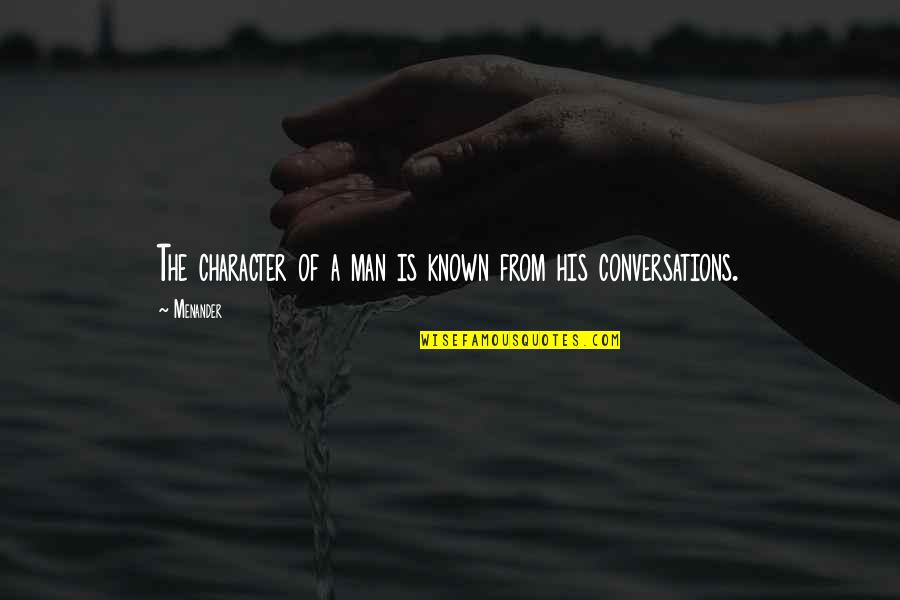 Man Of Character Quotes By Menander: The character of a man is known from