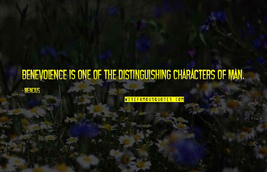 Man Of Character Quotes By Mencius: Benevolence is one of the distinguishing characters of