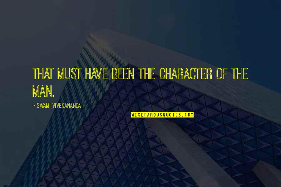 Man Of Character Quotes By Swami Vivekananda: That must have been the character of the