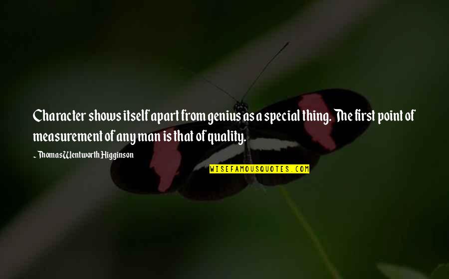Man Of Character Quotes By Thomas Wentworth Higginson: Character shows itself apart from genius as a