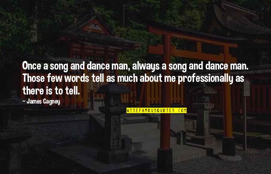 Man Of Few Words Quotes By James Cagney: Once a song and dance man, always a Man Of Few Words Quotes By James Cagney: Once a song and dance man, always a