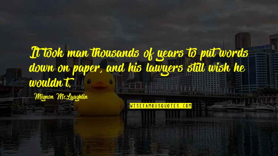 Man Of His Words Quotes By Mignon McLaughlin: It took man thousands of years to put Man Of His Words Quotes By Mignon McLaughlin: It took man thousands of years to put