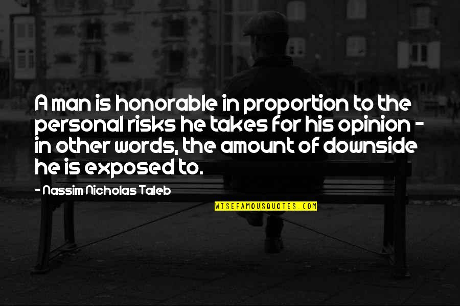 Man Of His Words Quotes By Nassim Nicholas Taleb: A man is honorable in proportion to the Man Of His Words Quotes By Nassim Nicholas Taleb: A man is honorable in proportion to the