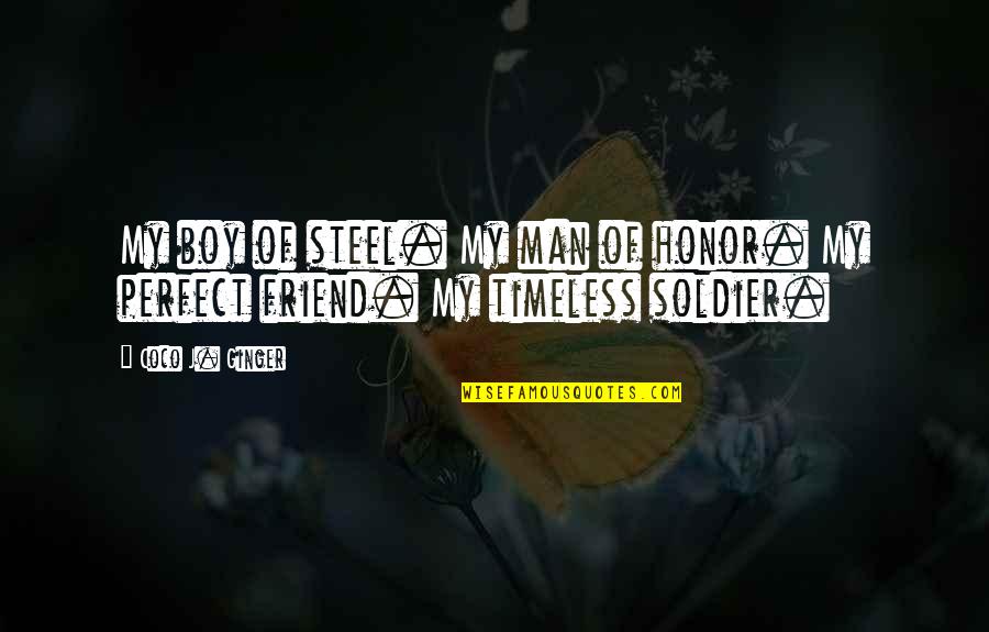 Man Of Honor Quotes By Coco J. Ginger: My boy of steel. My man of honor.