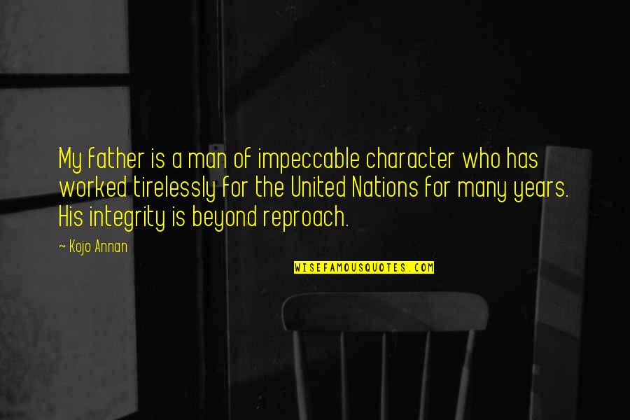Man Of Integrity And Character Quotes By Kojo Annan: My father is a man of impeccable character Man Of Integrity And Character Quotes By Kojo Annan: My father is a man of impeccable character