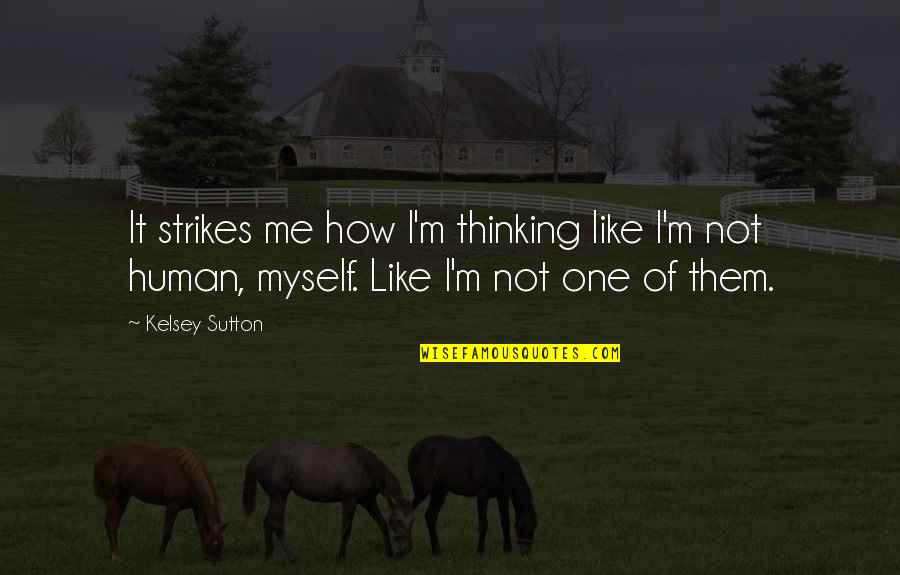 Man Of Leisure Quotes By Kelsey Sutton: It strikes me how I'm thinking like I'm