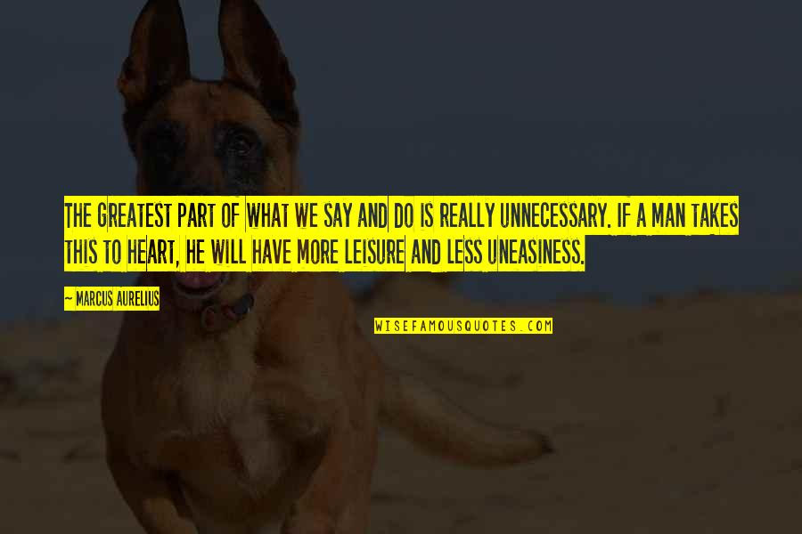 Man Of Leisure Quotes By Marcus Aurelius: The greatest part of what we say and