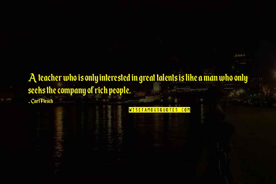 Man Of Many Talents Quotes By Carl Flesch: A teacher who is only interested in great