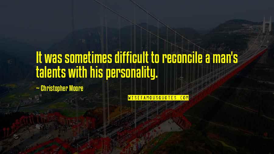 Man Of Many Talents Quotes By Christopher Moore: It was sometimes difficult to reconcile a man's