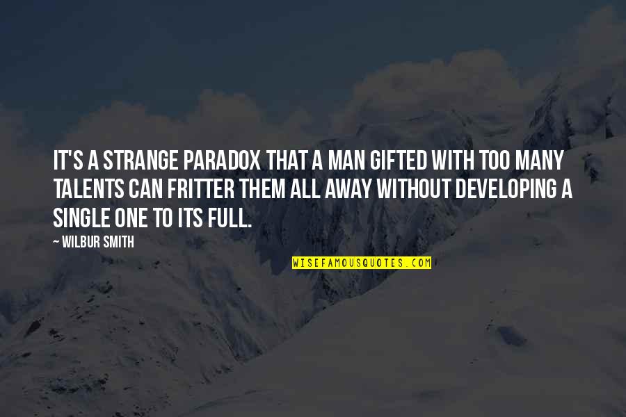 Man Of Many Talents Quotes By Wilbur Smith: It's a strange paradox that a man gifted