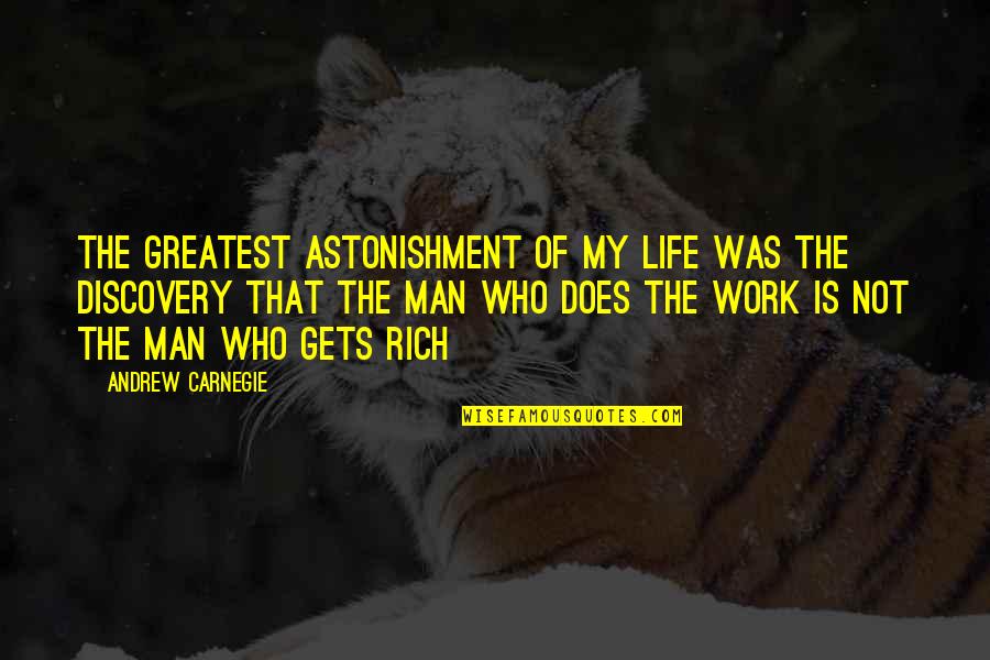 Man Of My Life Quotes By Andrew Carnegie: The greatest astonishment of my life was the