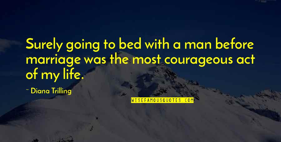 Man Of My Life Quotes By Diana Trilling: Surely going to bed with a man before