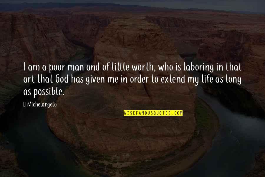 Man Of My Life Quotes By Michelangelo: I am a poor man and of little