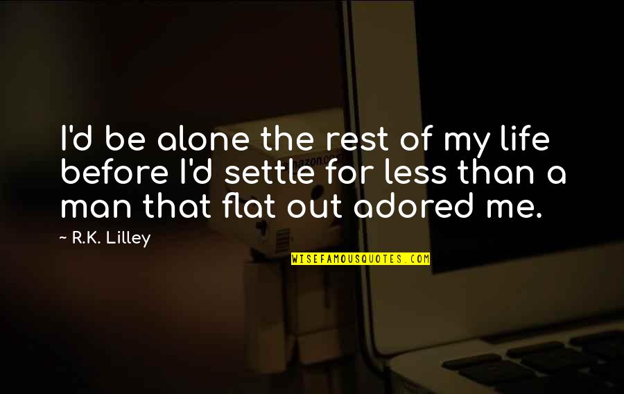 Man Of My Life Quotes By R.K. Lilley: I'd be alone the rest of my life