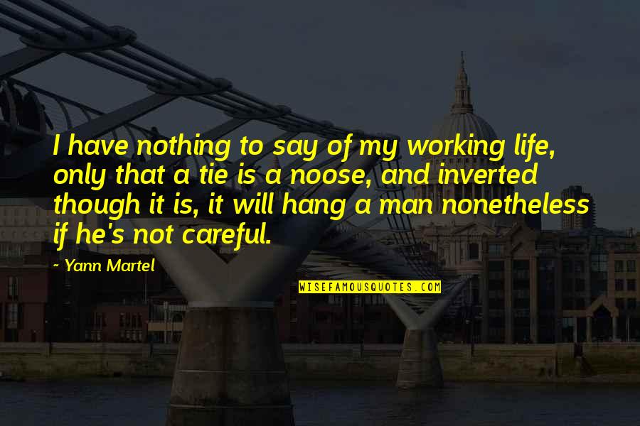 Man Of My Life Quotes By Yann Martel: I have nothing to say of my working