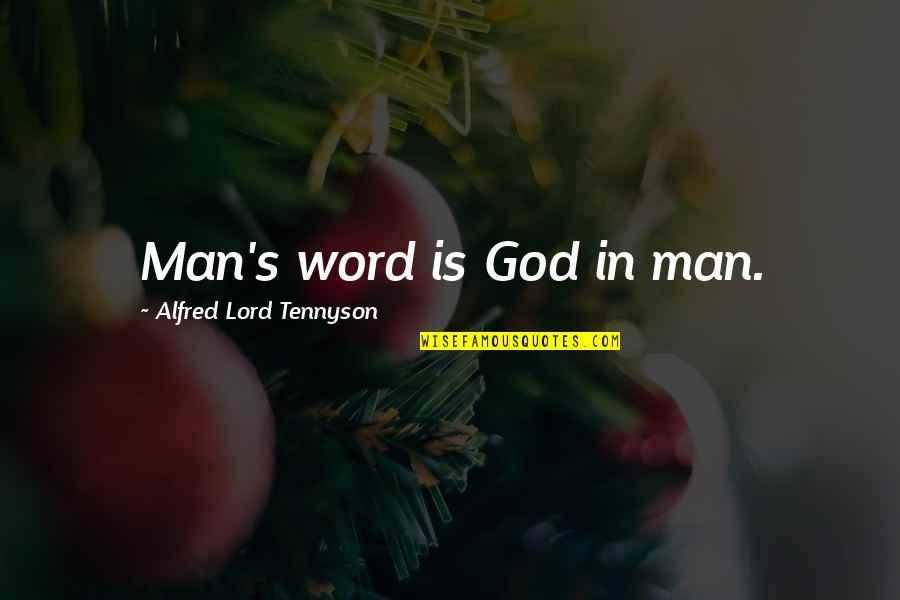 Man Of My Word Quotes By Alfred Lord Tennyson: Man's word is God in man.