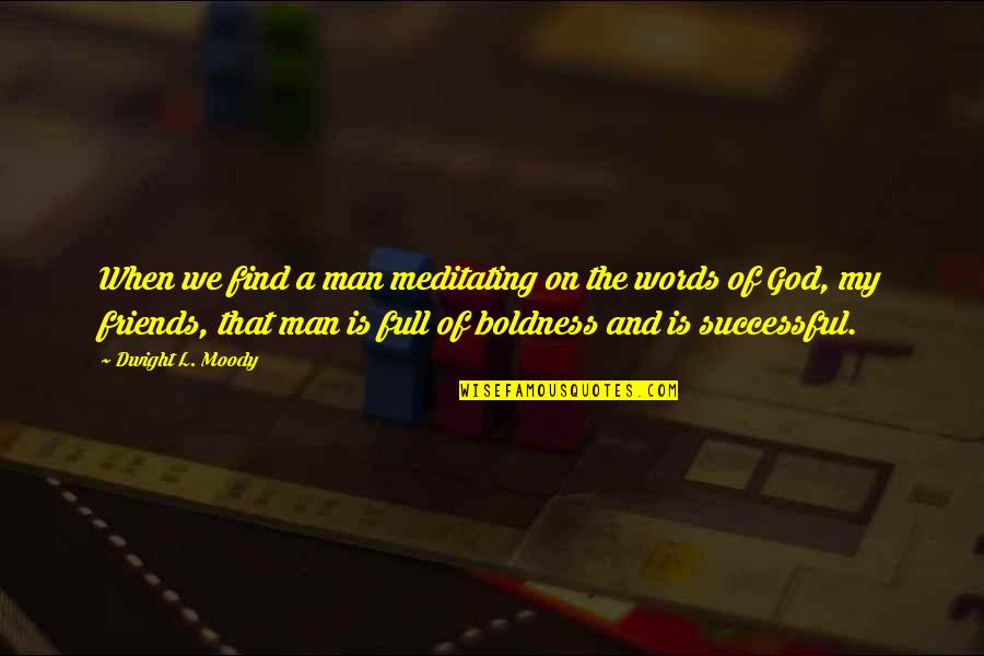 Man Of My Word Quotes By Dwight L. Moody: When we find a man meditating on the Man Of My Word Quotes By Dwight L. Moody: When we find a man meditating on the