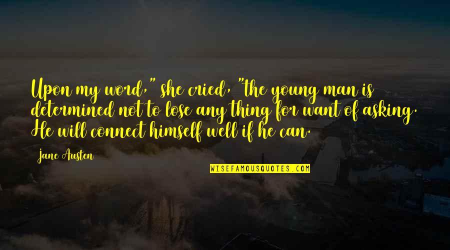 Man Of My Word Quotes By Jane Austen: Upon my word," she cried, "the young man