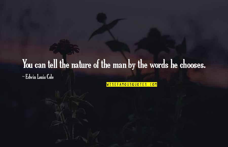 Man Of My Words Quotes By Edwin Louis Cole: You can tell the nature of the man