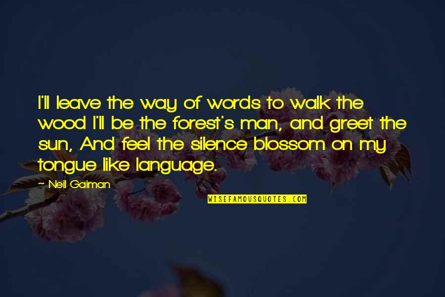 Man Of My Words Quotes By Neil Gaiman: I'll leave the way of words to walk