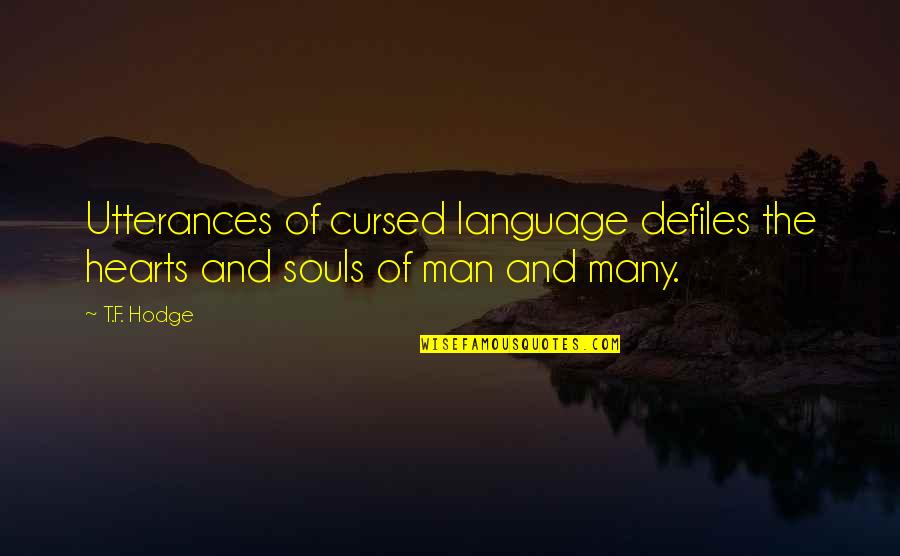 Man Of My Words Quotes By T.F. Hodge: Utterances of cursed language defiles the hearts and