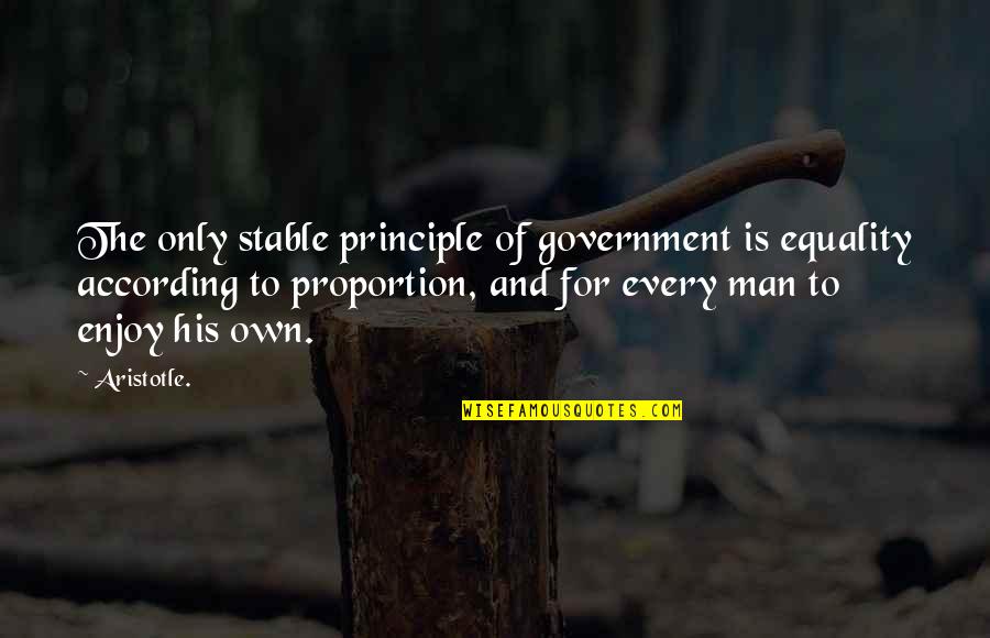Man Of Principle Quotes By Aristotle.: The only stable principle of government is equality