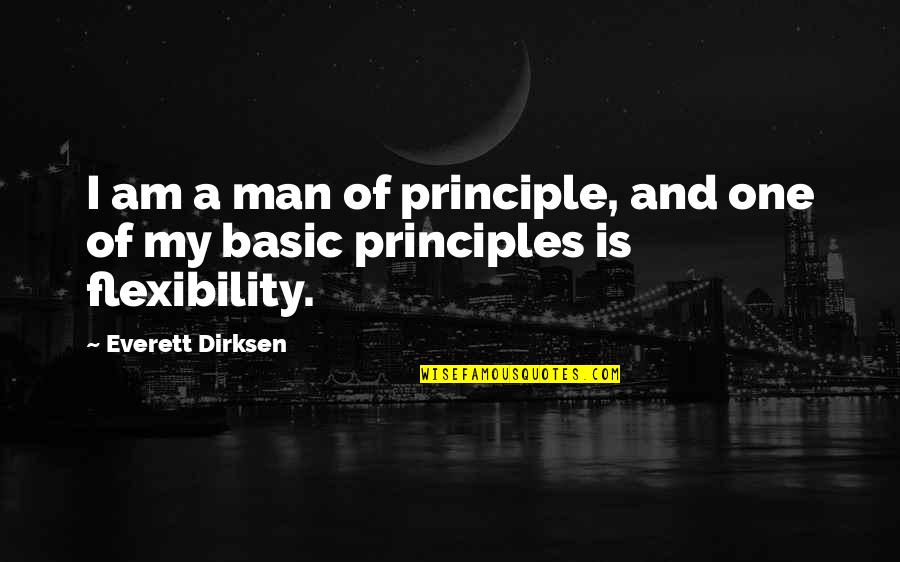 Man Of Principle Quotes By Everett Dirksen: I am a man of principle, and one