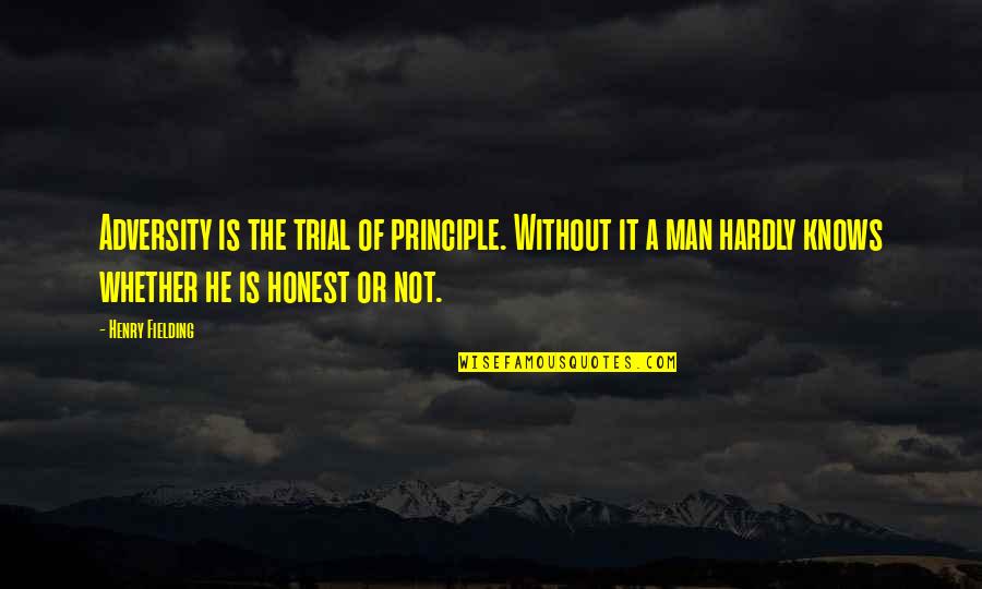 Man Of Principle Quotes By Henry Fielding: Adversity is the trial of principle. Without it