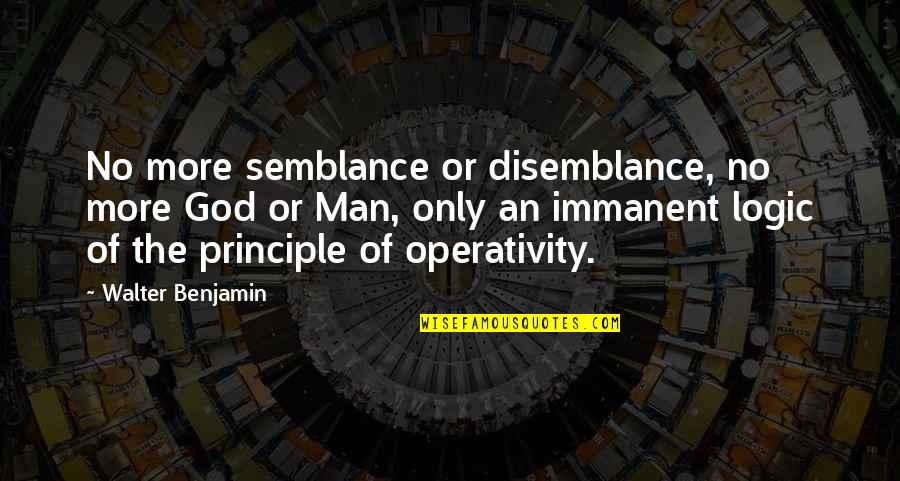 Man Of Principle Quotes By Walter Benjamin: No more semblance or disemblance, no more God