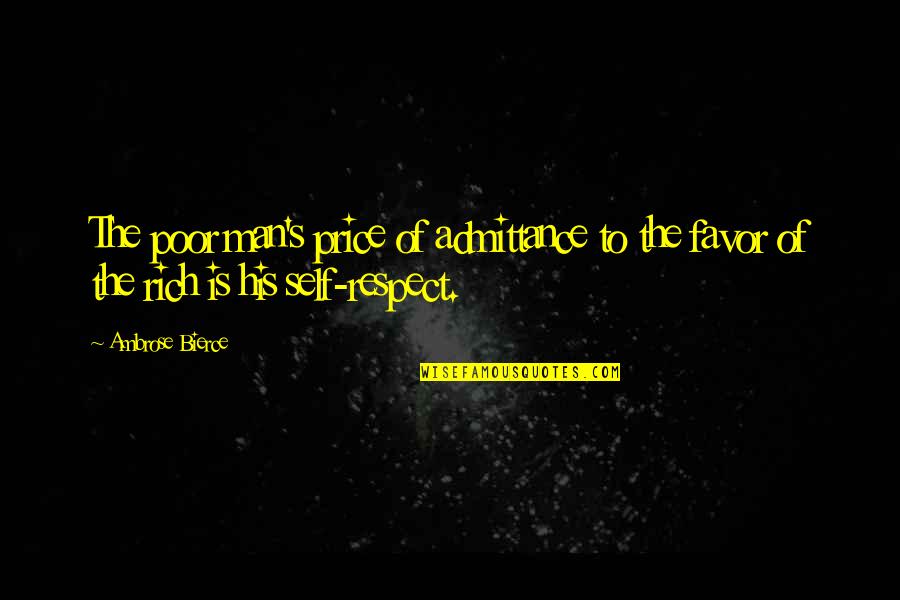 Man Of Respect Quotes By Ambrose Bierce: The poor man's price of admittance to the