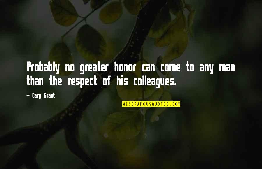 Man Of Respect Quotes By Cary Grant: Probably no greater honor can come to any