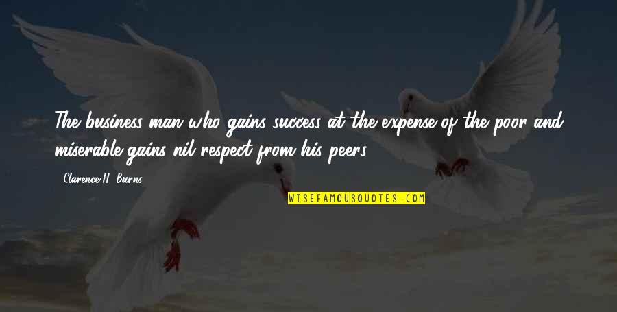 Man Of Respect Quotes By Clarence H. Burns: The business man who gains success at the