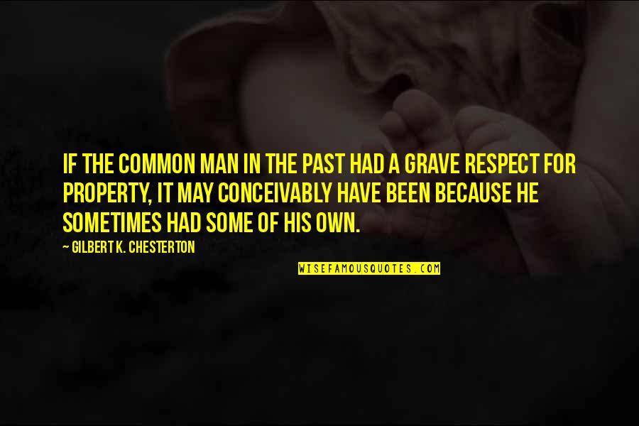 Man Of Respect Quotes By Gilbert K. Chesterton: If the common man in the past had