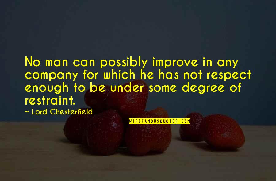 Man Of Respect Quotes By Lord Chesterfield: No man can possibly improve in any company