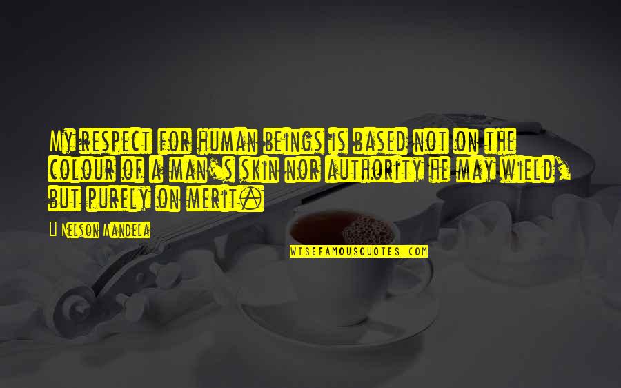 Man Of Respect Quotes By Nelson Mandela: My respect for human beings is based not