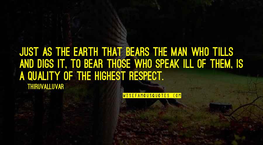 Man Of Respect Quotes By Thiruvalluvar: Just as the earth that bears the man