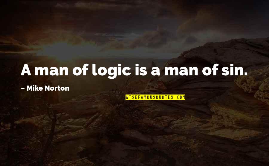 Man Of Science Quotes By Mike Norton: A man of logic is a man of Man Of Science Quotes By Mike Norton: A man of logic is a man of