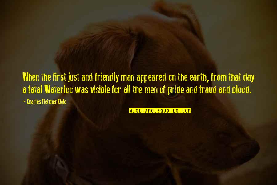 Man Of The Earth Quotes By Charles Fletcher Dole: When the first just and friendly man appeared Man Of The Earth Quotes By Charles Fletcher Dole: When the first just and friendly man appeared
