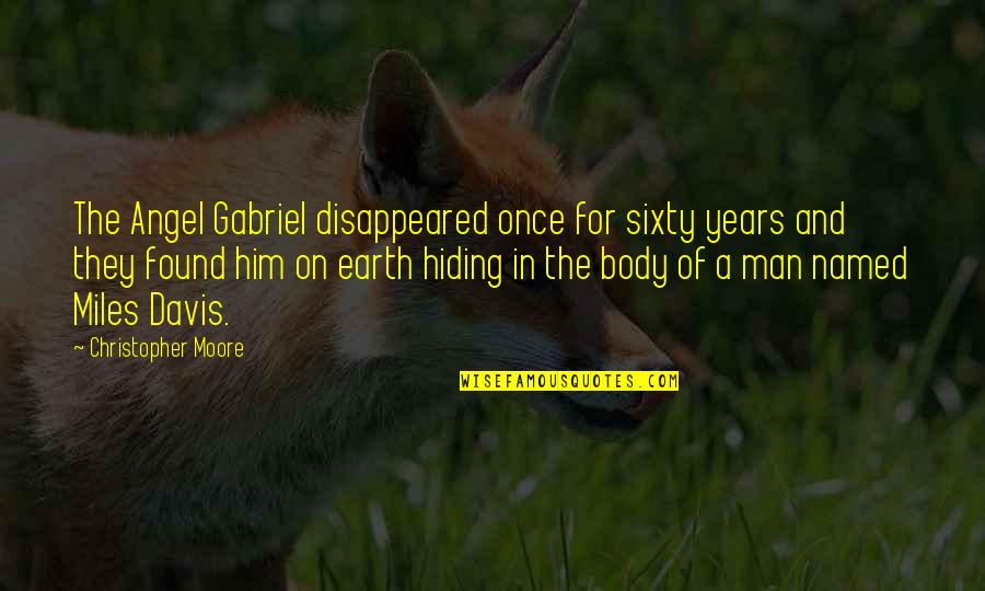 Man Of The Earth Quotes By Christopher Moore: The Angel Gabriel disappeared once for sixty years Man Of The Earth Quotes By Christopher Moore: The Angel Gabriel disappeared once for sixty years