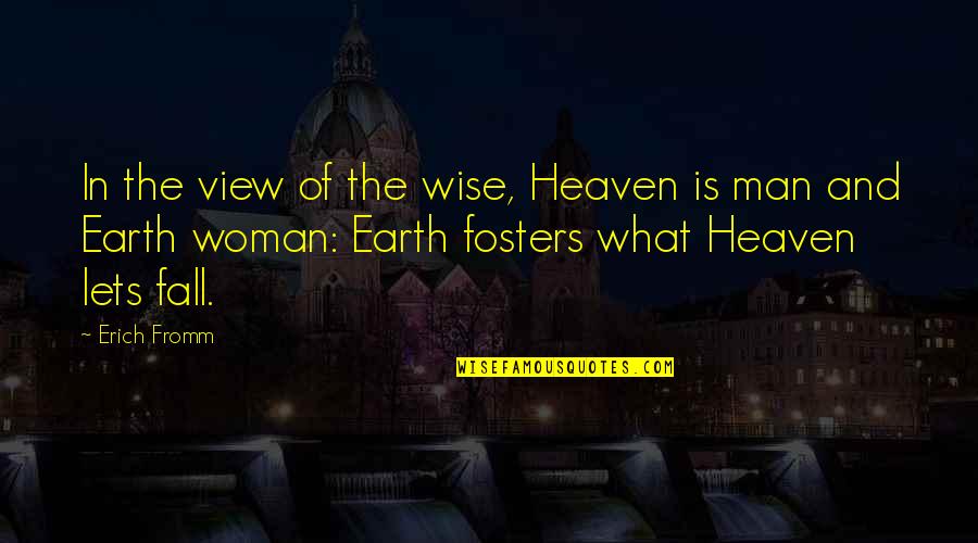 Man Of The Earth Quotes By Erich Fromm: In the view of the wise, Heaven is Man Of The Earth Quotes By Erich Fromm: In the view of the wise, Heaven is