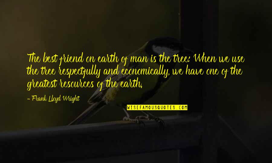 Man Of The Earth Quotes By Frank Lloyd Wright: The best friend on earth of man is Man Of The Earth Quotes By Frank Lloyd Wright: The best friend on earth of man is