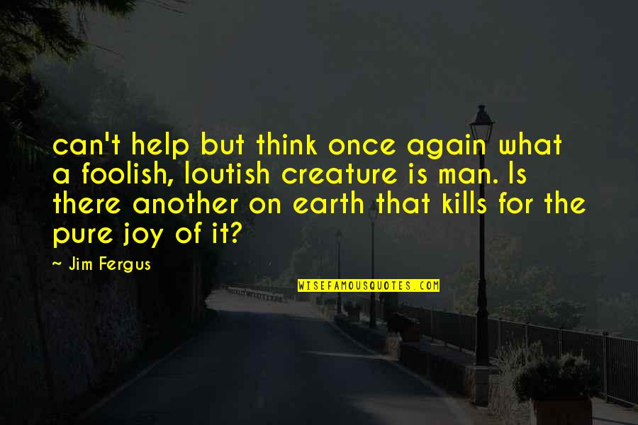 Man Of The Earth Quotes By Jim Fergus: can't help but think once again what a Man Of The Earth Quotes By Jim Fergus: can't help but think once again what a