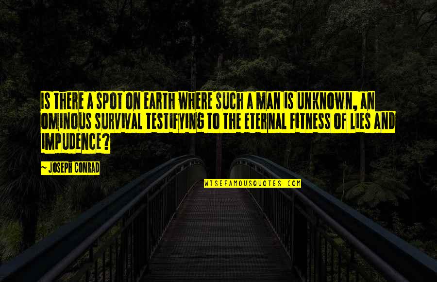 Man Of The Earth Quotes By Joseph Conrad: Is there a spot on earth where such Man Of The Earth Quotes By Joseph Conrad: Is there a spot on earth where such