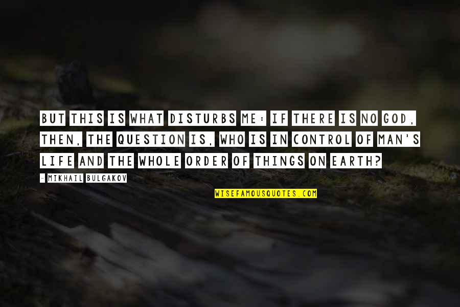 Man Of The Earth Quotes By Mikhail Bulgakov: But this is what disturbs me: if there Man Of The Earth Quotes By Mikhail Bulgakov: But this is what disturbs me: if there