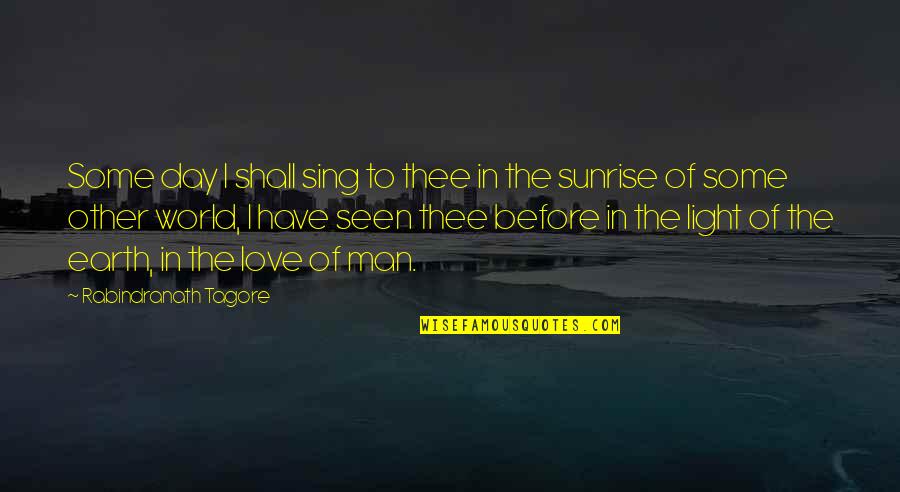 Man Of The Earth Quotes By Rabindranath Tagore: Some day I shall sing to thee in Man Of The Earth Quotes By Rabindranath Tagore: Some day I shall sing to thee in