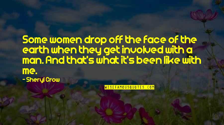 Man Of The Earth Quotes By Sheryl Crow: Some women drop off the face of the Man Of The Earth Quotes By Sheryl Crow: Some women drop off the face of the