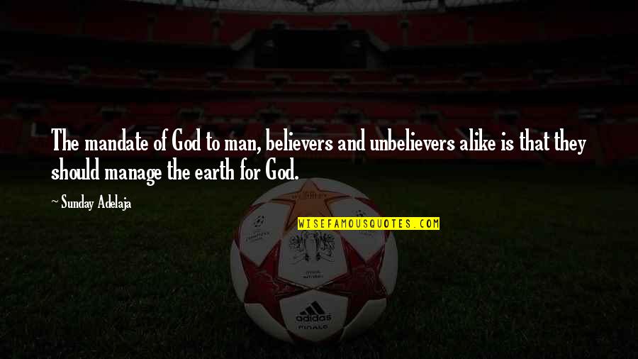 Man Of The Earth Quotes By Sunday Adelaja: The mandate of God to man, believers and Man Of The Earth Quotes By Sunday Adelaja: The mandate of God to man, believers and