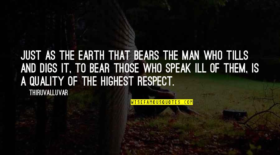 Man Of The Earth Quotes By Thiruvalluvar: Just as the earth that bears the man Man Of The Earth Quotes By Thiruvalluvar: Just as the earth that bears the man